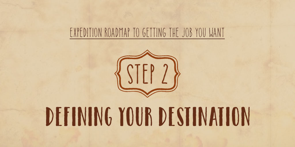 Expedition Roadmap To Getting The Job You Want – Step 2 – Defining Your Destination