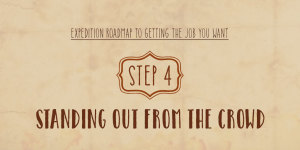 Expedition Roadmap To Getting The Job You Want – Step 4 – Standing Out From The Crowd