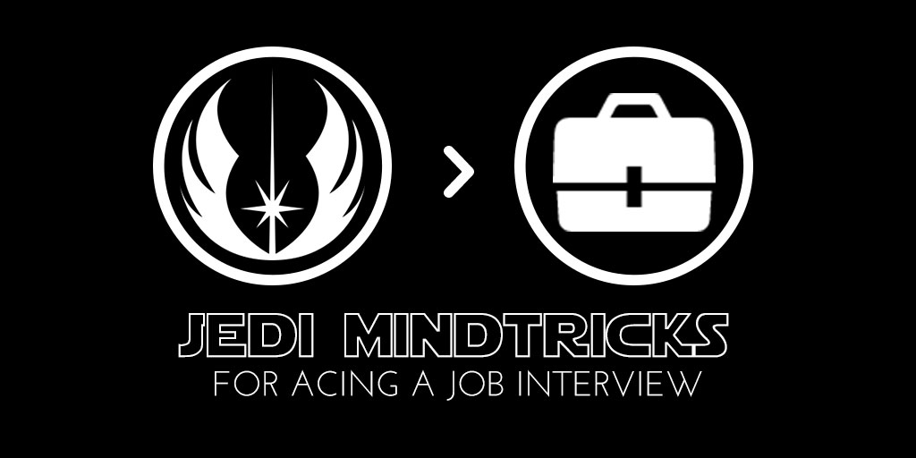 Jedi Mindtricks for Acing a Job Interview