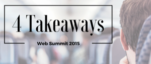 4 Takeaways Web Summit 2015
